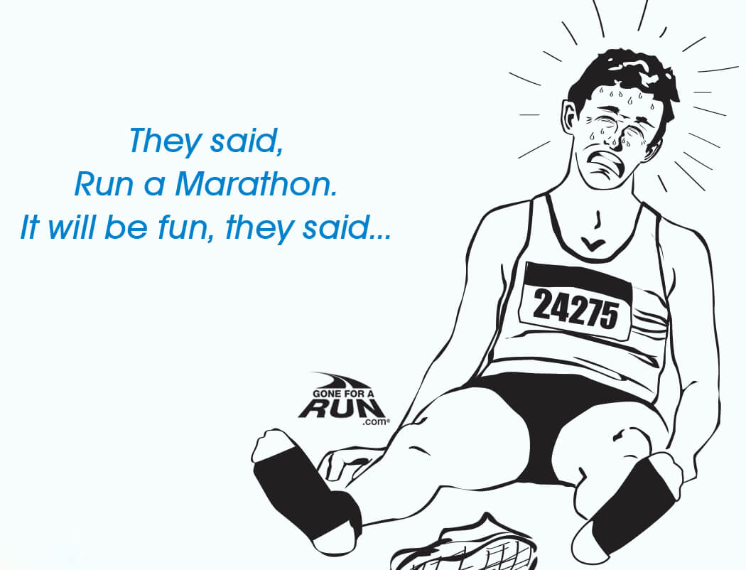 3 - They said, run a marathon. It will be fun they said. 